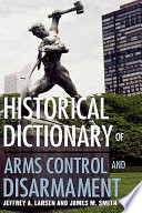 Historical dictionary of arms control and disarmament /