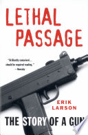 Lethal passage : the story of a gun /