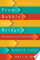 From bubble to bridge : educating Christians for a multifaith world /