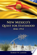 New Mexico's quest for statehood, 1846-1912 /