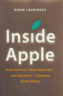 Inside Apple : how America's most admired--and secretive--company really works /