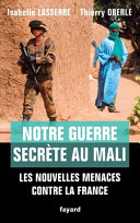 Notre guerre secrète au Mali : les nouvelles menaces contre la France /