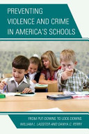 Preventing violence and crime in America's schools : from put-downs to lock-downs /