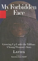 My forbidden face : growing up under the Taliban : a young woman's story /
