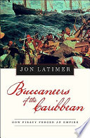 Buccaneers of the Caribbean : how piracy forged an empire /