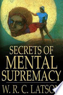 Secrets of mental supremacy /