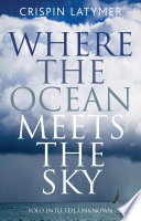 Where the ocean meets the sky : solo into the unknown /