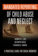 Mandated reporting of child abuse and neglect : a practical guide for social workers /