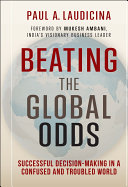 Beating the global odds successful decision-making in a confused and troubled world /