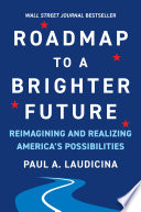 Roadmap to a brighter future : reimagining and realizing America's possibilities /