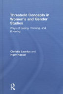 Threshold concepts in women's and gender studies : ways of seeing, thinking, and knowing /