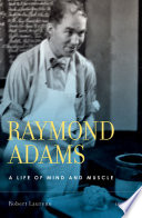 Raymond Adams : a life of mind and muscle /