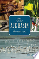 The ACE basin : a lowcountry legacy /