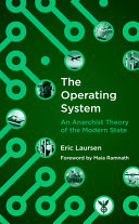 The operating system : an anarchist theory of the modern state /