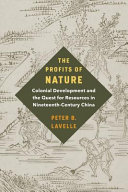 The profits of nature : colonial development and the quest for resources in nineteenth-century China /