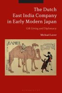 The Dutch East India Company in early modern Japan : gift giving and diplomacy /