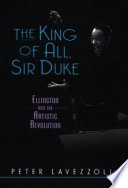 The king of all, Sir Duke : Ellington and the artistic revolution /