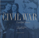 The Civil War : unstilled voices : a three-dimensional interactive book /