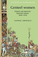 Genteel women : empire and domestic material culture, 1840-1910 /