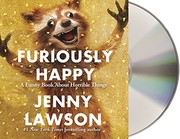 Furiously happy : a funny book about horrible things /