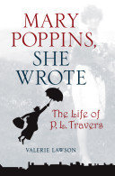 Mary Poppins, she wrote : the life of P.L. Travers /