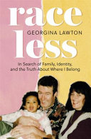 Raceless : in search of family, identity, and the truth about where I belong /