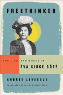 Freethinker : the life and works of Éva Circé Côté /