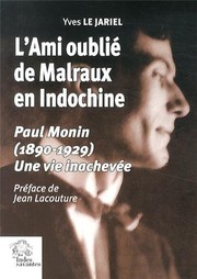 L'ami oublié de Malraux en Indochine : Paul Monin (1890-1929) : une vie inachevée /