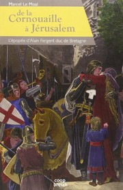 De la Cornouaille à Jérusalem : l'épopée d'Alain Fergent, le dernier duc bretonnant, 1050?-1119? /