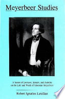 Meyerbeer studies : a series of lectures, essays, and articles on the life and work of Giacomo Meyerbeer /