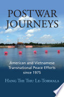 Postwar journeys : American and Vietnamese transnational peace efforts since 1975 /