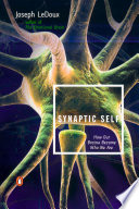 Synaptic self : how our brains become who we are /