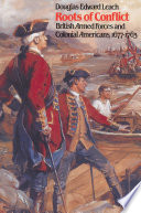 Roots of conflict : British armed forces and colonial Americans, 1677-1763 /