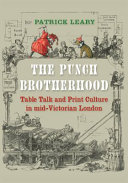 The Punch brotherhood : table talk and print culture in Mid-Victorian London /