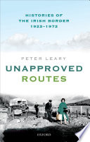 Unapproved routes. Histories of the Irish border, 1922-1972.