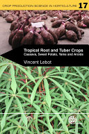 Tropical Root and Tuber Crops : Cassava, Sweet Potato, Yams and Aroids.