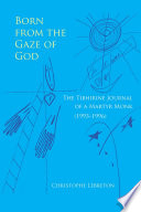 Born from the gaze of God : the Tibhirine journal of a martyr monk (1993-1996) /