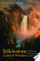 Yellowstone, land of wonders : promenade in North America's national park /