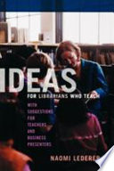 Ideas for librarians who teach : with suggestions for teachers and business presenters /