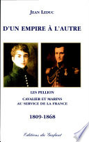 D'un empire à l'autre, les Pellion : cavaliers et marins au service de la France, 1809-1868 /