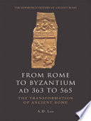 From Rome to Byzantium AD 363 to 565 the transformation of ancient Rome /