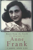 Roses from the earth : the biography of Anne Frank.