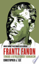 Frantz Fanon : toward a revolutionary humanism /