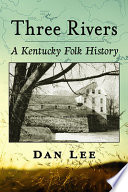 Three rivers : a Kentucky folk history /