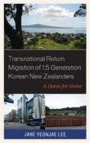 Transnational return migration of 1.5 generation Korean New Zealanders : a quest for home /