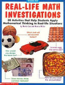 Real-life math investigations : 30 activities that apply mathematical thinking to real-life situations /