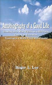 Autobiography of a good life : growing up in West Virginia on a hill farm, getting an education, traveling in a world filled with friends /