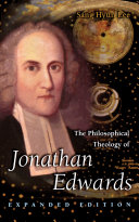 The philosophical theology of Jonathan Edwards /