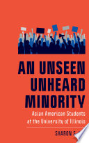 An unseen unheard minority : Asian American students at the University of Illinois /