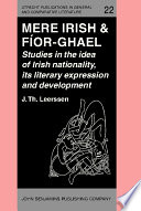 Mere Irish & fíor-ghael : studies in the idea of Irish nationality, its development, and literary expression prior to the nineteenth century /